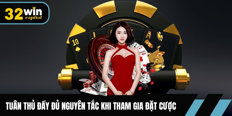 Tuân thủ đầy đủ các nguyên tắc khi tham gia đặt cược