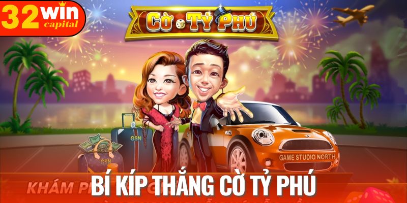 Cách chơi cờ tỷ phú hiệu quả nhất từ lão làng